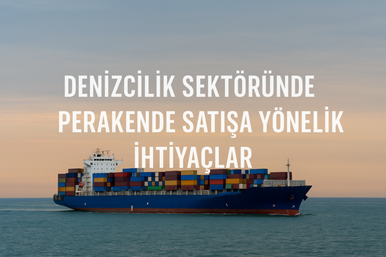 Read more about the article Denizcilik Sektöründe Perakende Satışa Yönelik İhtiyaçlar